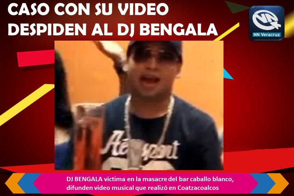Tras la muerte de DJ BENGALA en la masacre del bar caballo blanco, difunden video musical que realizó en Coatzacoalcos