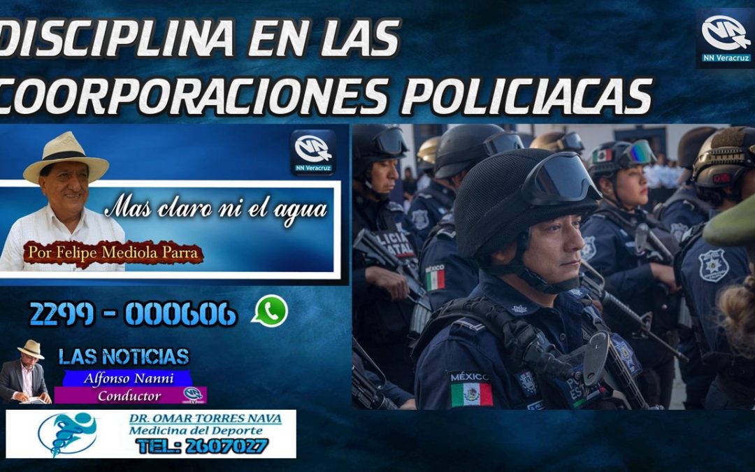 Mucha disciplina en las corporaciones policiacas para hacerlas eficientes