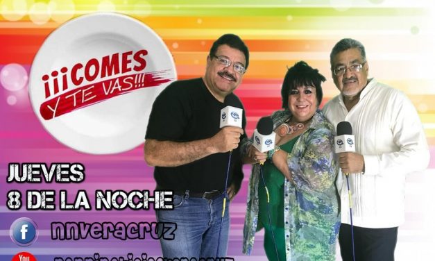 COMES Y TE VAS…Todos los Jueves a las 8 de la noche por la plataforma de Noticias, Entretenimiento y Análisis NNVERACRUZ a través de Facebook