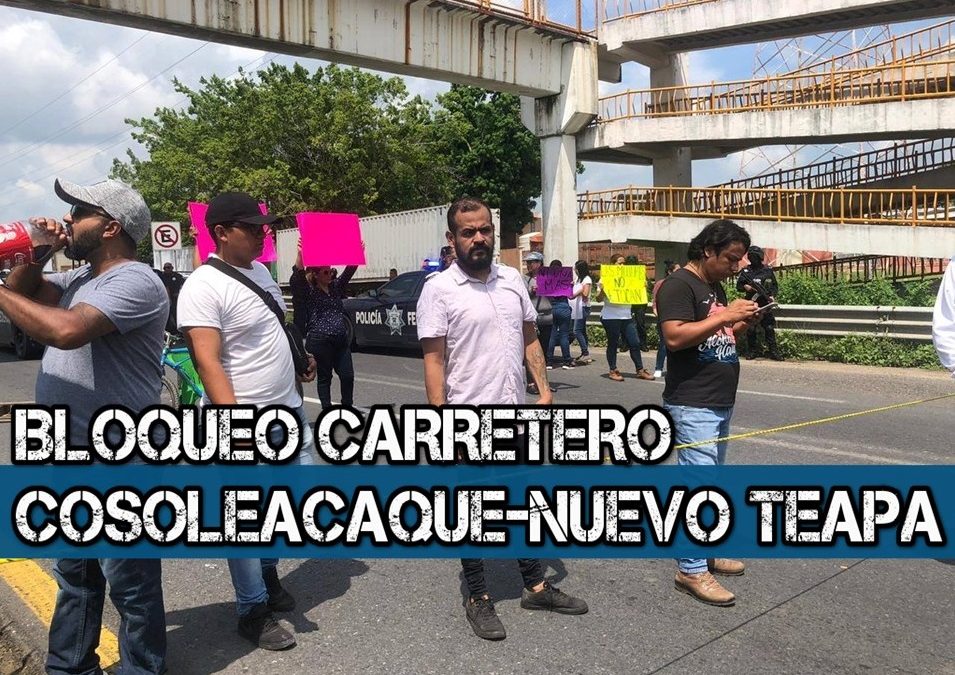 Continua bloqueo carretero Cosoleacaque-Nuevo Teapa