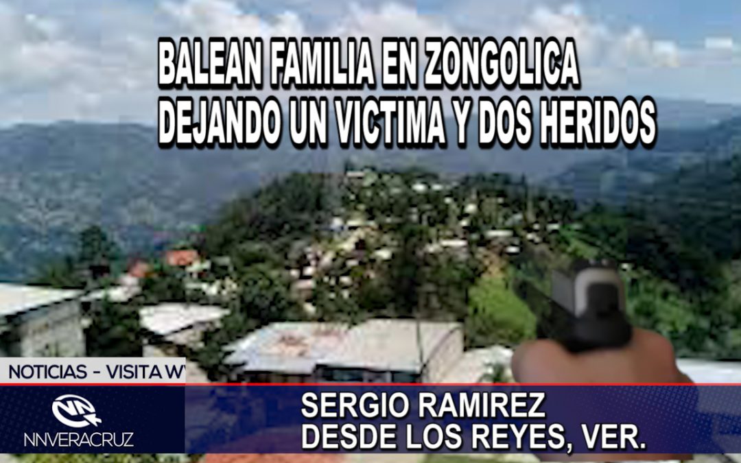 FUE BALEADA UNA FAMILIA CUANDO CIRCULABA EN LA CARRETERA ORIZABA-ZONGOLICA
