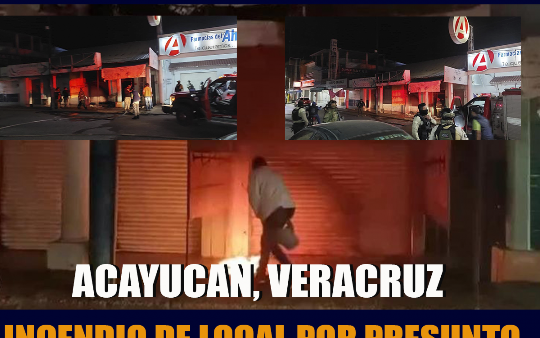 ATAQUE CON BOMBAS MOLOTOV EN ACAYUCAN