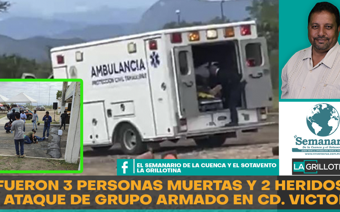 ATAQUE ARMADO EN TAMAULIPAS DEJA 3 VICTIMAS Y 2 HERIDOS