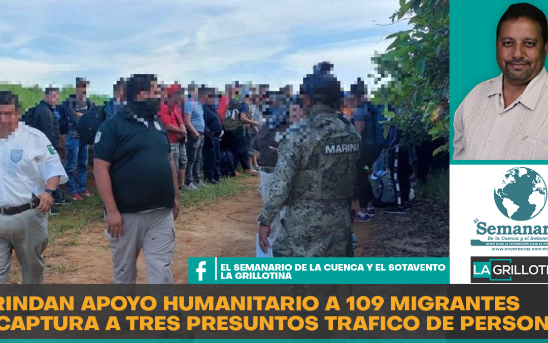BRINDAN APOYO A 109 MIGRANTES Y DETIENEN A TRES POR TRAFICO DE PERSONAS