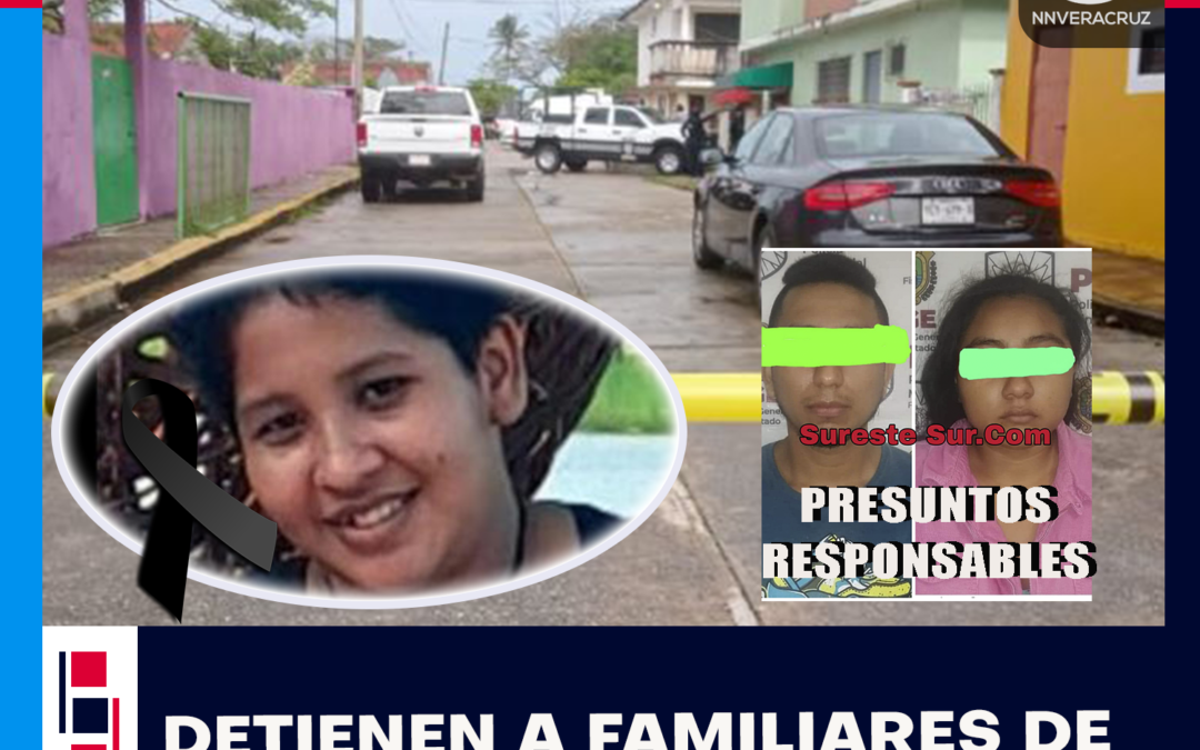 DETIENEN A FAMILIARES DE YESENIA COMO PRESUNTOS RESPONSABLES DE SU MUERTE