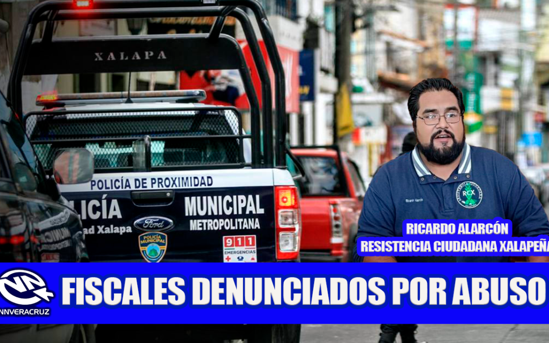 DENUNCIAN A FISCALES POR ABUSO DE PODER