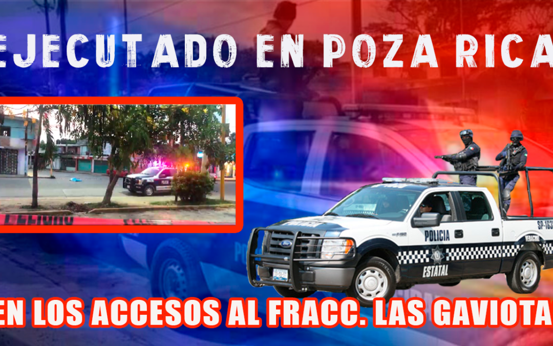 ?EJECUTADO EN EL FRACCIONAMIENTO LAS GAVIOTAS DE POZA RICA