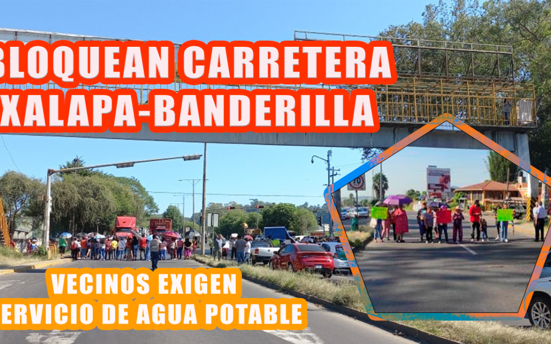POR FALTA DE AGUA, VECINOS BLOQUEAN LA CARRETERA XALAPA-BANDERILLA