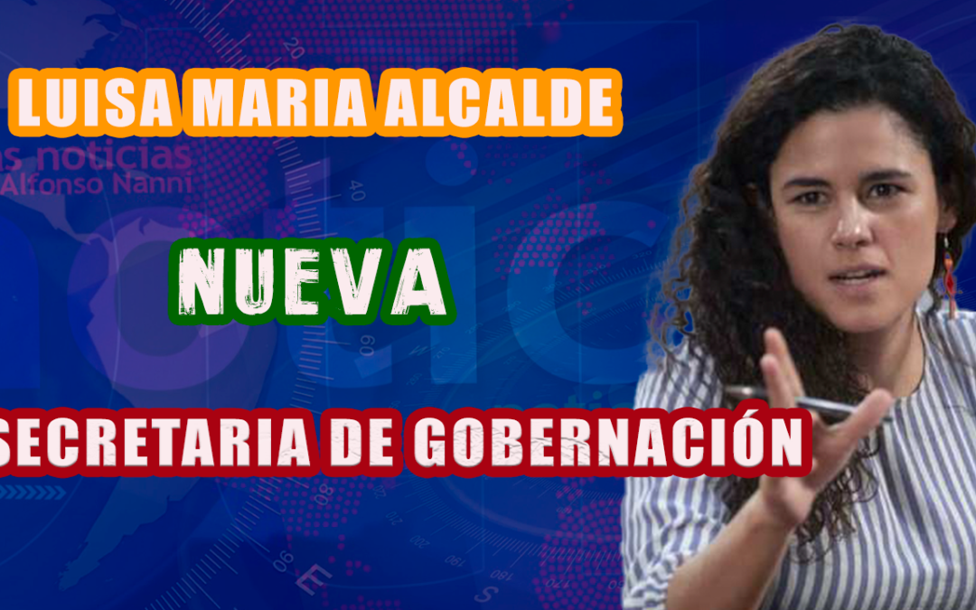 LUISA MARIA ALCALDE, NUEVA SECRETARIA DE GOBERNACIÓN