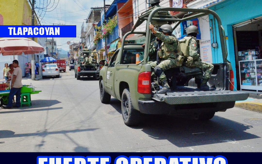 ??FUERTE OPERATIVO MILITAR Y POLICÍACO EN TLAPACOYAN