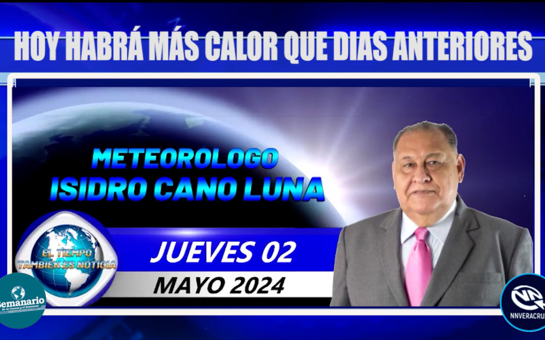 HOY HABRÁ MÁS CALOR QUE DÍAS ANTERIORES (CHECATE EL PRONOSTICO DEL TIEMPO)
