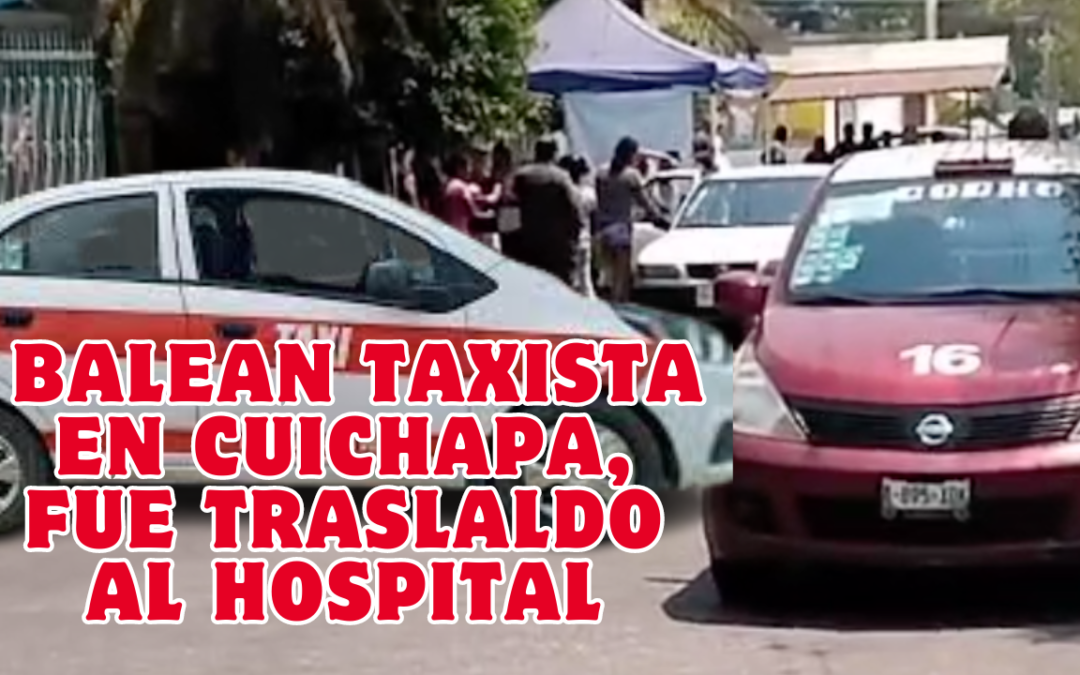 BALEAN TAXISTA EN CUICHAPA