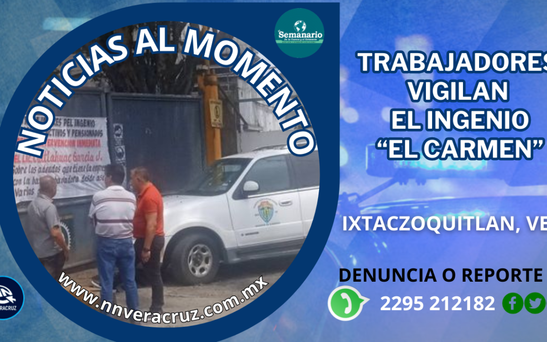 TRABAJADORES VIGILAN EL INGENIO EL CARMEN