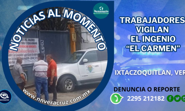 TRABAJADORES VIGILAN EL INGENIO EL CARMEN