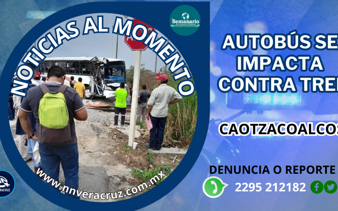 AUTOBÚS DE TRANSPORTE DE PERSONAL SE IMPACTA CONTRA TREN