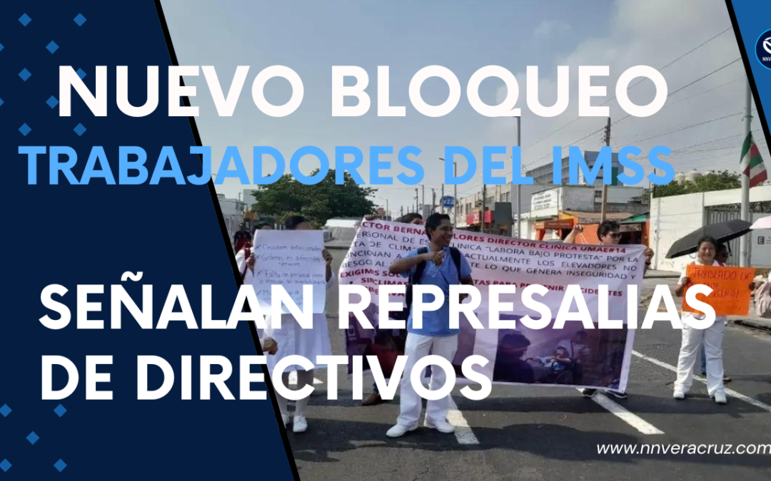 OTRO BLOQUEO DE TRABAJADORES DEL IMSS EN VERACRUZ PUERTO