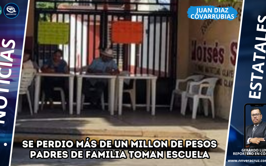 PADRES DE FAMILIA TOMAN ESCUELA EN JUAN DÍAZ COVARRUBIAS, SE PERDIÓ MAS DE UN MILLÓN DE PESOS