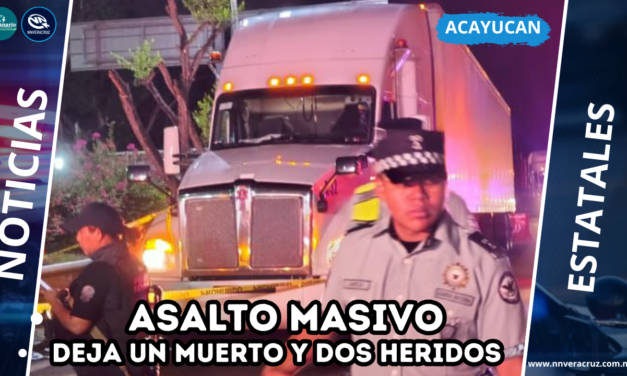 ASALTO MASIVO EN ACAYUCAN DEJA UNA VICTIMA Y DOS HERIDOS