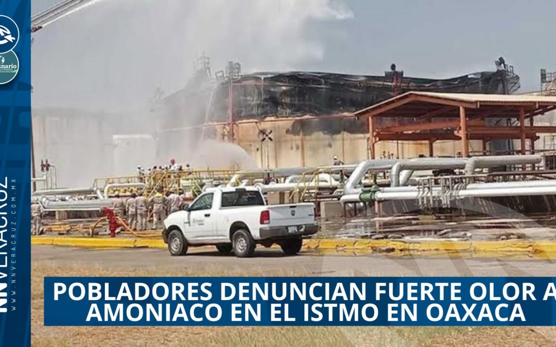 ?FUERTE OLOR A AMONIACO ALARMA A POBLADORES DEL ISTMO, OAXACA; PIDEN A PEMEX INICIAR INVESTIGACIÓN