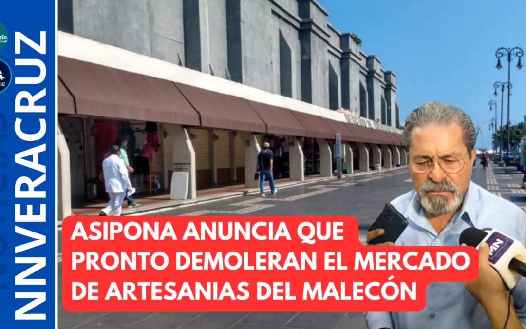 ?ANUNCIA ASIPONA QUE PRONTO INICIARÁ DEMOLICIÓN DE MERCADO DE ARTESANÍAS DEL MALECÓN