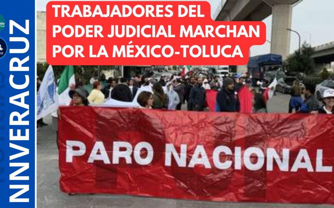 ?TRABAJADORES DEL PODER JUDICIAL DE LA FEDERACIÓN MARCHA POR LA MÉXICO-TOLUCA