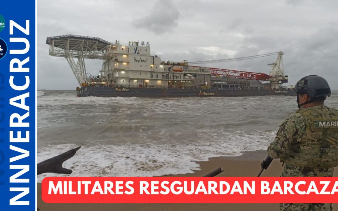 ?MILITARES RESGUARDAN BARCAZA ENCALLADA EN  PLAYAS DE VILLA ALLENDE EN EL SUR DE VERACRUZ
