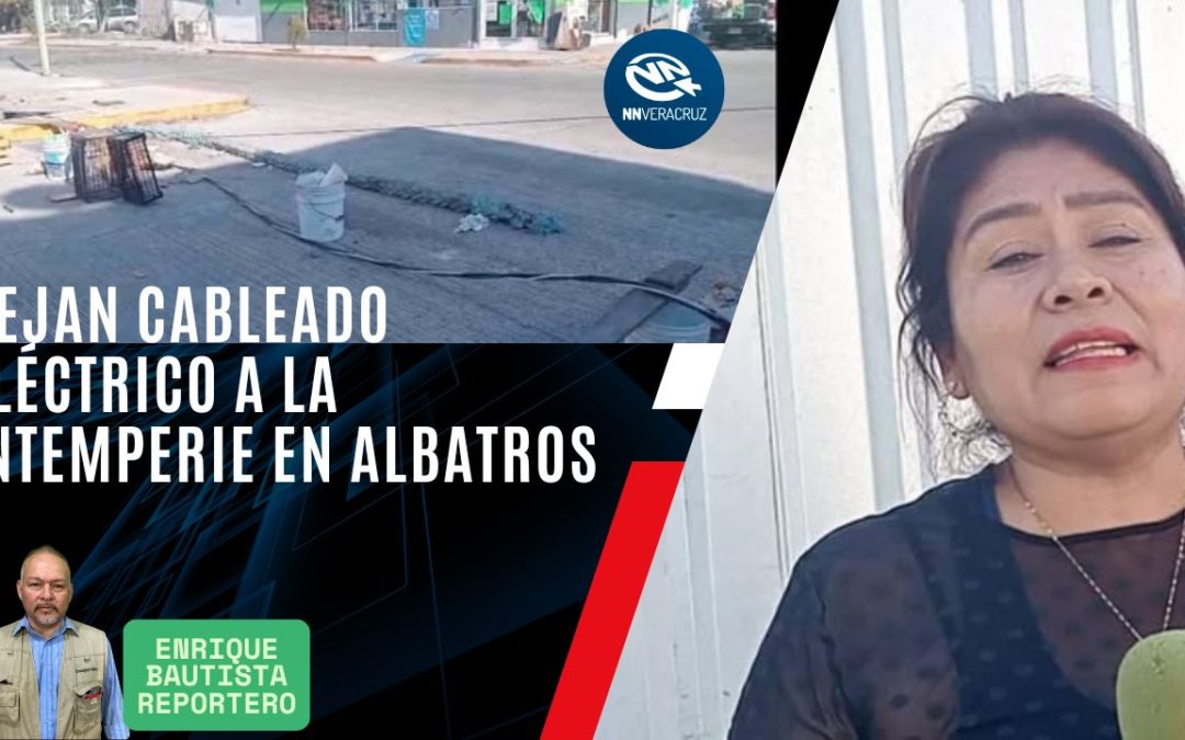 Deja CFE cableado eléctrico a la intemperie en Albatros