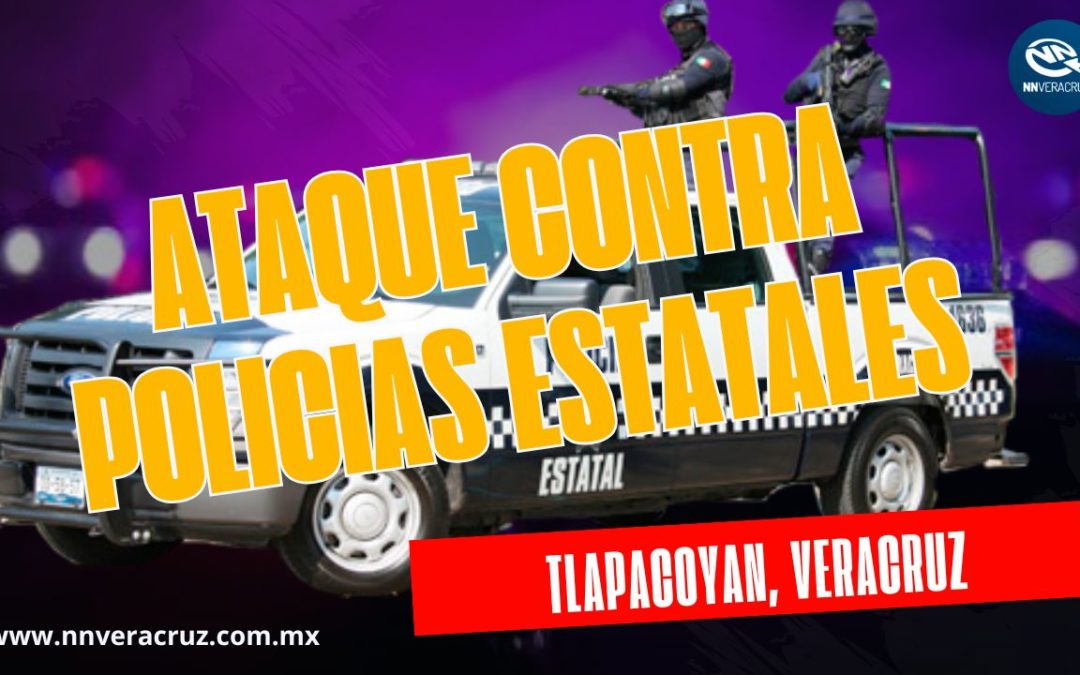 ATAQUE CONTRA POLICÍAS ESTATALES
