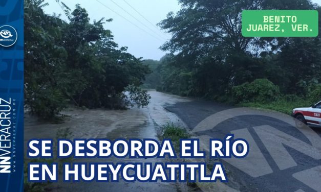 SE DESBORDA EL RÍO EN HUEYCUATITLA