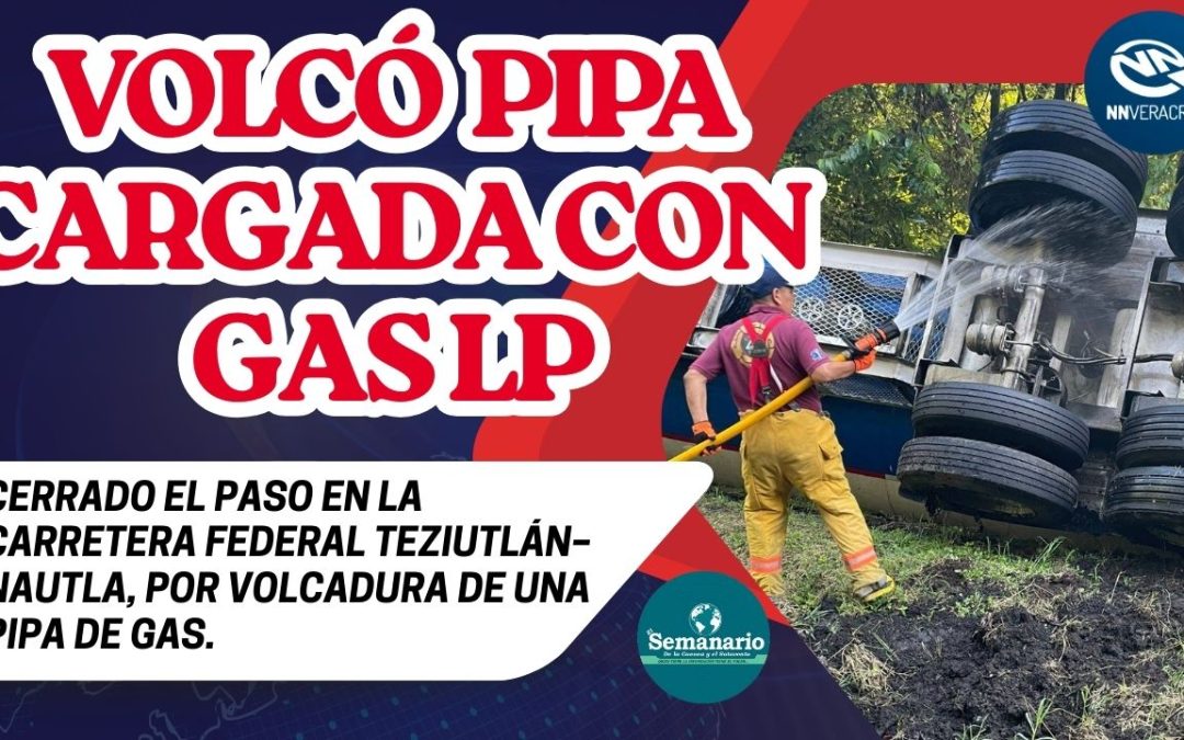 🚚CIERRE TOTAL EN LA CARRETERA FEDERAL 129 AMOZOC-NAUTLA POR VOLCADURA DE PIPA DE GAS LP.