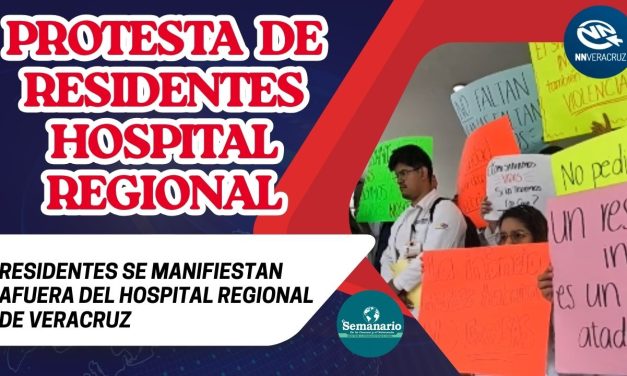 RESIDENTES DEL HOSPITAL REGIONAL DE VERACRUZ PROTESTAN POR FALTA DE INSUMOS MÉDICOS