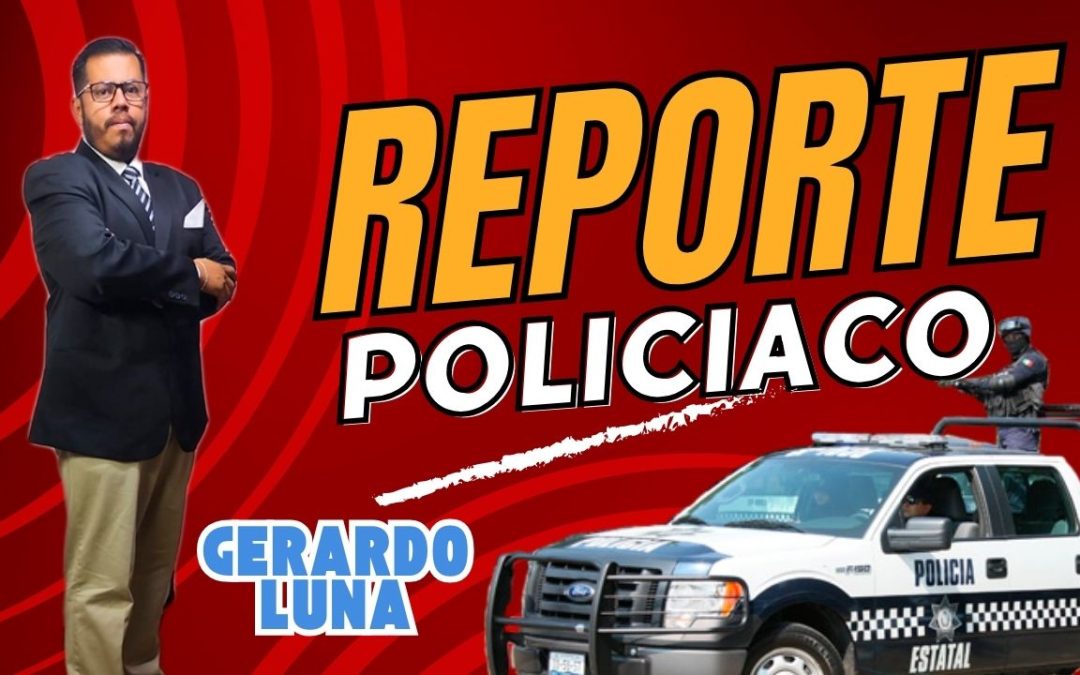 REPORTE DE POLICIA CON GERARDO LUNA