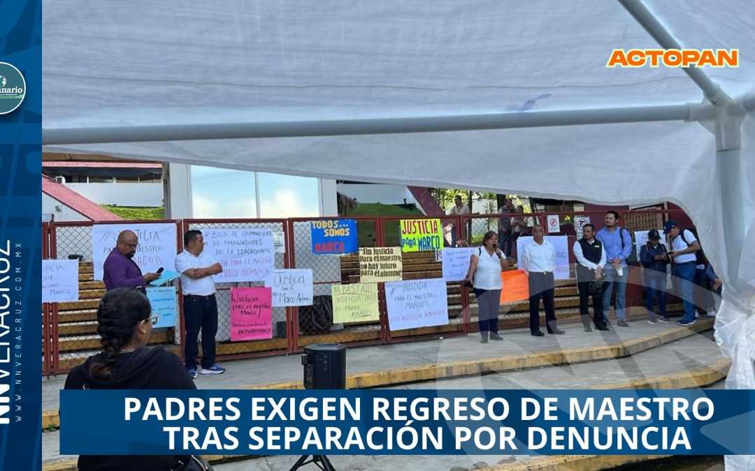 PADRES EXIGEN REGRESO DE MAESTRO EN ACTOPAN TRAS SEPARACIÓN POR DENUNCIA