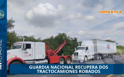 GUARDIA NACIONAL RECUPERA DOS TRACTOCAMIONES ROBADOS COTAXTLA DURANTE OPERATIVO «PLAN CERO ROBOS»