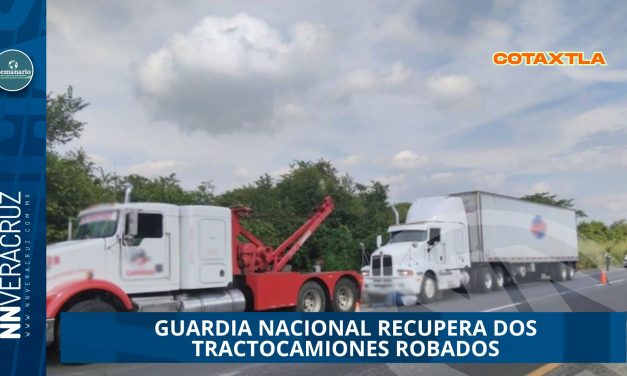 GUARDIA NACIONAL RECUPERA DOS TRACTOCAMIONES ROBADOS COTAXTLA DURANTE OPERATIVO «PLAN CERO ROBOS»