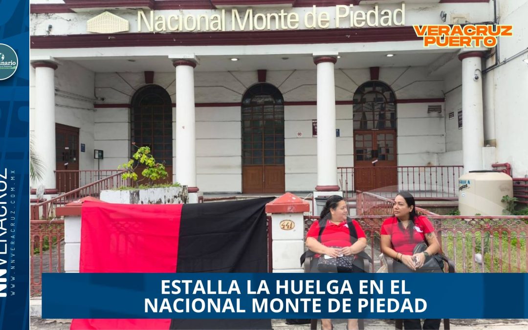 ESTALLA LA HUELGA EN EL NACIONAL MONTE DE PIEDAD 