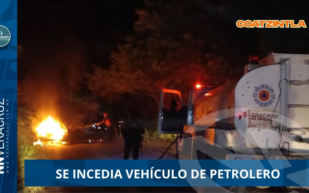 SE INCEDIA VEHÍCULO DE PETROLERO 