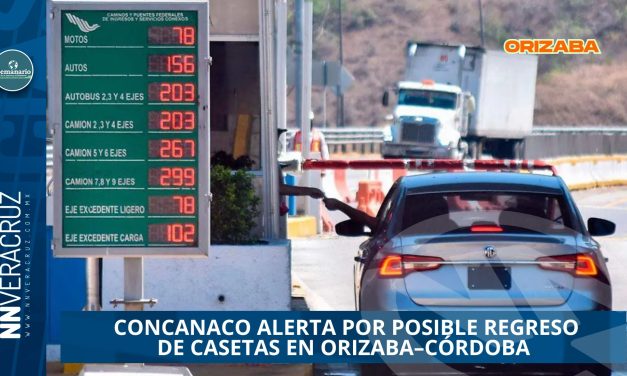 CONCANACO ADVIERTE QUE REISTALAR CASETAS EN EL CORREDOR ORIZABA-CÓRDOBA AFECTARÍA ECONOMÍA Y TURISMO