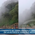  DESLIZAMIENTO DE TIERRA PROVOCA CIERRE PARCIAL EN LA AUTOPISTA VERACRUZ-MÉXICO