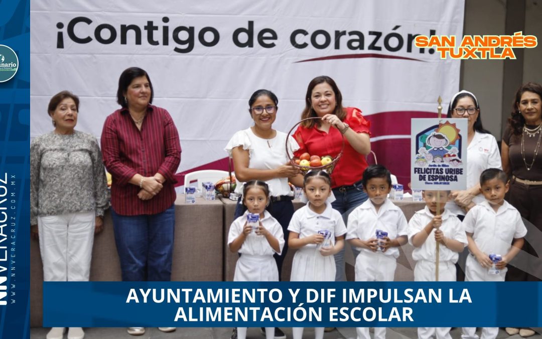  AYUNTAMIENTO Y DIF DE SAN ANDRÉS TUXTLA IMPULSAN LA ALIMENTACIÓN ESCOLAR 