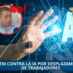 CTM CONTRA LA IA POR DESPLAZAMIENTO DE TRABAJADORES 