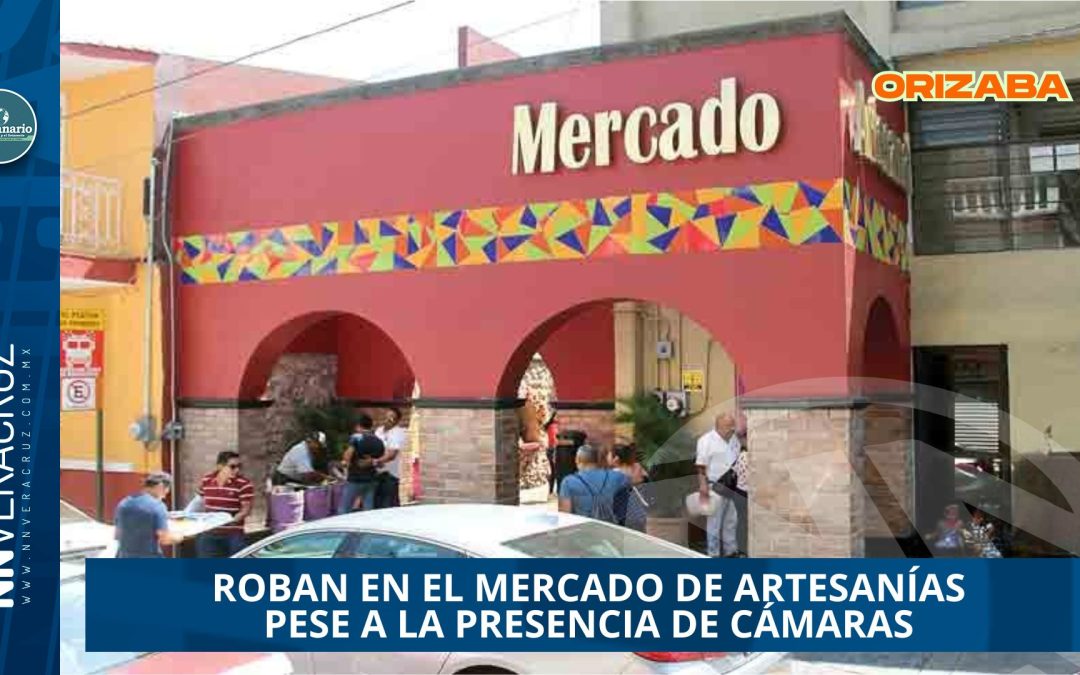 ROBAN EN EL MERCADO DE ARTESANÍAS DE ORIZBA PESE A LA PRESENCIA DE CÁMARAS Y VIGILANCIA MUNICIPAL