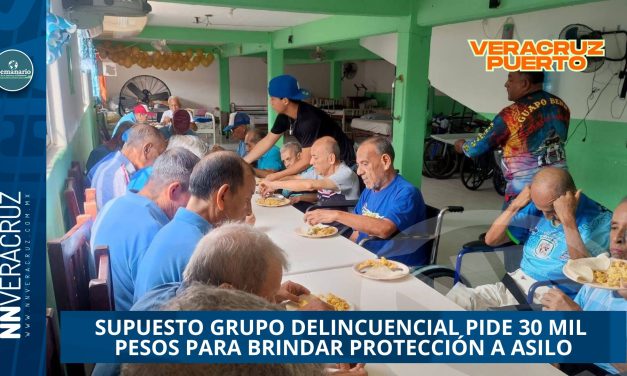 SUPUESTO GRUPO DELINCUENCIAL PIDE 30 MIL PESOS PARA BRINDAR PROTECCIÓN A ASILO EN VERACRUZ