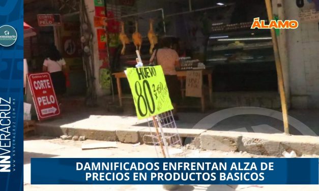 DAMNIFICADOS DE ÁLAMO ENFRENTAN ALZA DE PRECIOS EN PRODUCTOS BASICOS TRAS INUNDACIONES