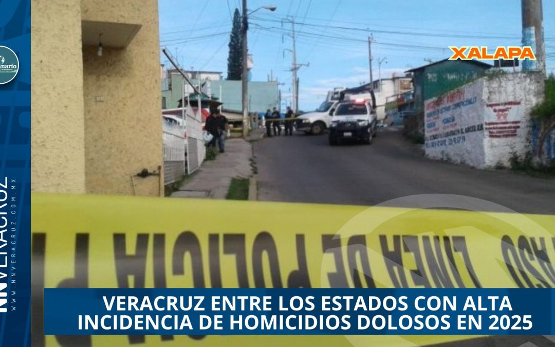  VERACRUZ ENTRE LOS ESTADOS CON ALTA INCIDENCIA DE HOMICIDIOS DOLOSOS EN 2025; AUTORIDADES REPORTAN REDUCCIÓN NACIONAL
