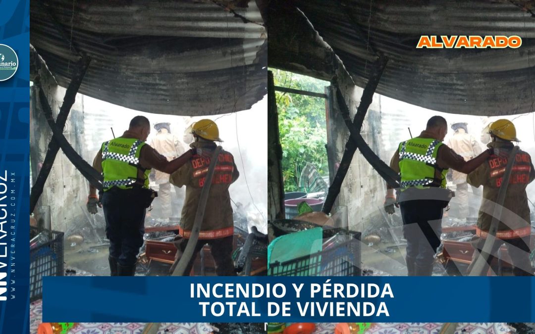 INCENDIO Y PÉRDIDA TOTAL DE VIVIENDA EN ALVARADO