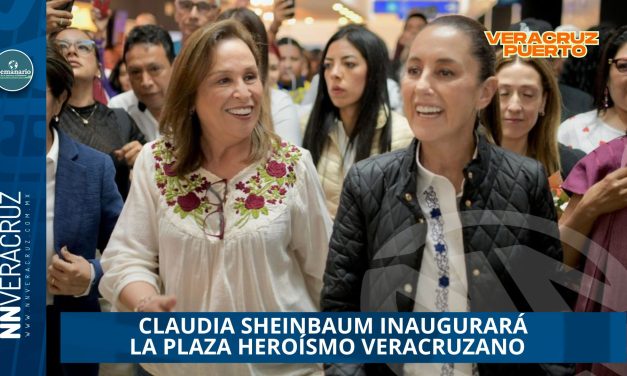  CLAUDIA SHEINBAUM INAUGURARÁ LA PLAZA HEROÍSMO VERACRUZANO 