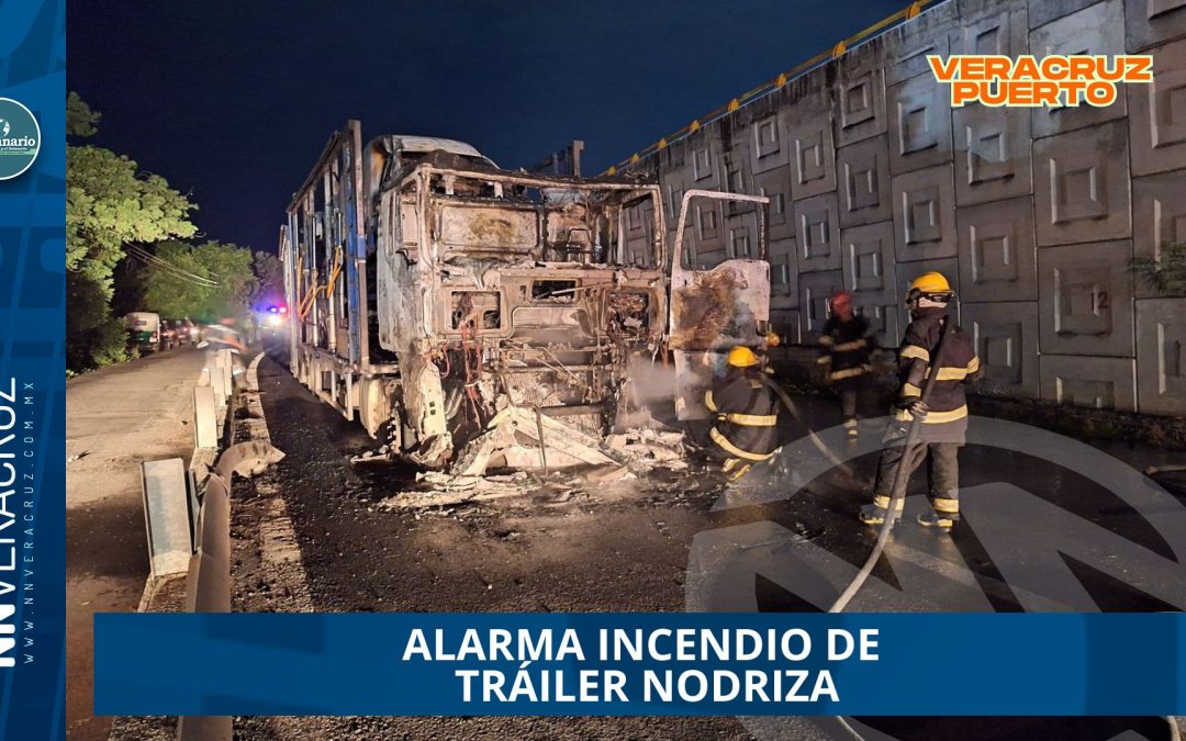 ALARMA INCENDIO DE TRÁILER NODRIZA EN VERACRUZ 