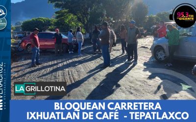 👉BLOQUEAN CARRETERA IXHUATLAN DEL CAFÉ – TEPATLAXCO