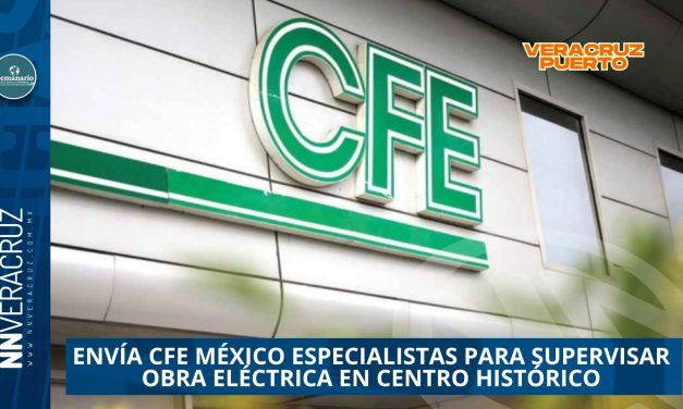 ENVÍA CFE MÉXICO ESPECIALISTAS PARA SUPERVISAR OBRA ELÉCTRICA EN CENTRO HISTÓRICO DE VERACRUZ